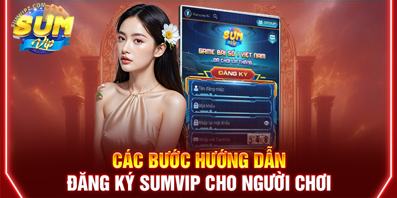 Hướng dẫn chi tiết các bước đăng ký Sumvip cho người mới