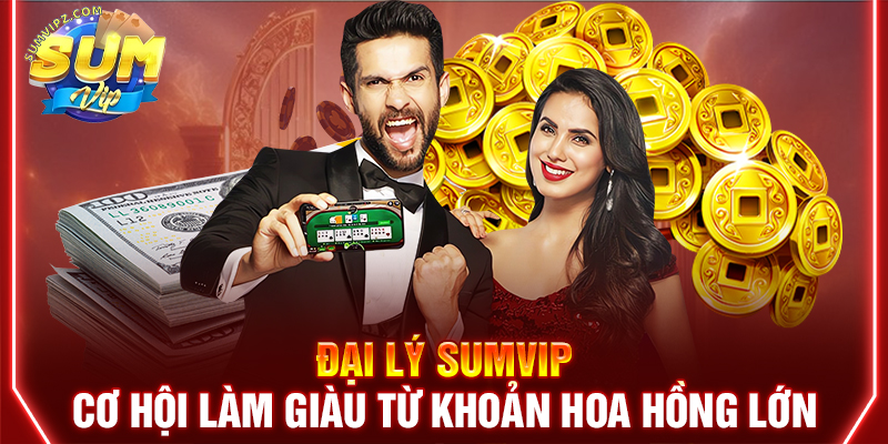 Những ưu điểm khi trở thành đại lý Sumvip