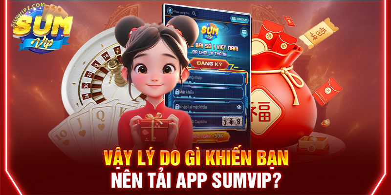 Tải app Sumvip mang lại lợi ích gì?